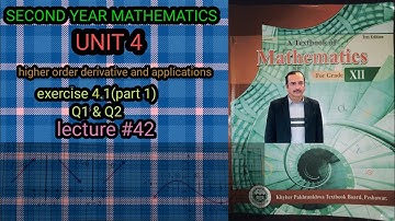 LECTURE #42 EXERCISE 4.1 (PART1)(Q1&Q2) UNIT 4 HIGHER ORDER DERIVATIVE SECOND YEAR MATH KPK BOARDS.