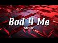 Stellar - Bad 4 Me (Lyrics) | You’ll Feel This One 🌙