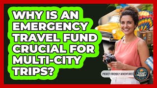 Why Is An Emergency Travel Fund Crucial For Multi-City Trips?