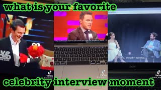 what is your favorite celebrity interview moment~tik tok