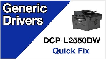 DCPL2550DW Update generic drivers – Brother quick fix