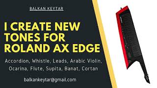 I Create Tones For Roland Ax Edge, Ax Synth, Accordion, Whistle, Arabic Violin, Ocarina, Flute