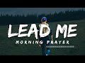 Trust God To Lead You In This World | A Blessed Morning Prayer To Start Your Day