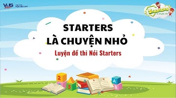 Luyện đề thi nói Starters chuẩn Cambridge (Speaking) - STARTERS LÀ CHUYỆN NHỎ