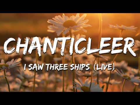 Chanticleer - I Saw Three Ships (Live) (Lyrics)