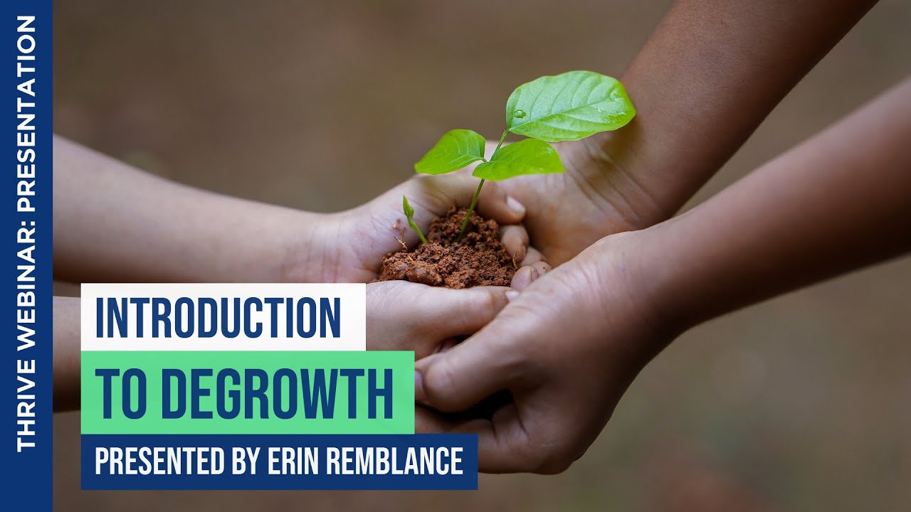 Introduction to Degrowth | Presented by Erin Remblance | THRIVE Webinar ...