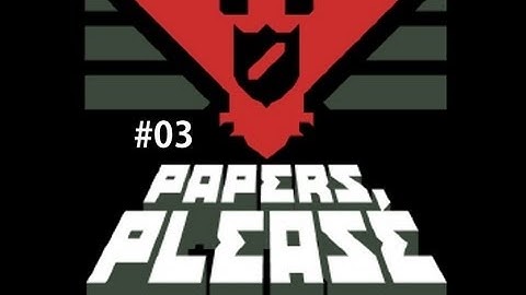 [#03] Papers, Please - Serial Killer!