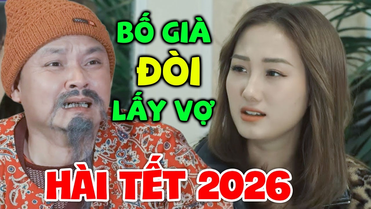 Hài Tết 2026 | BỐ GIÀ ĐÒI LẤY VỢ | Phim Hài Xuân Nghĩa, Chiến Thắng, Cường Cá, Cu Thóc...