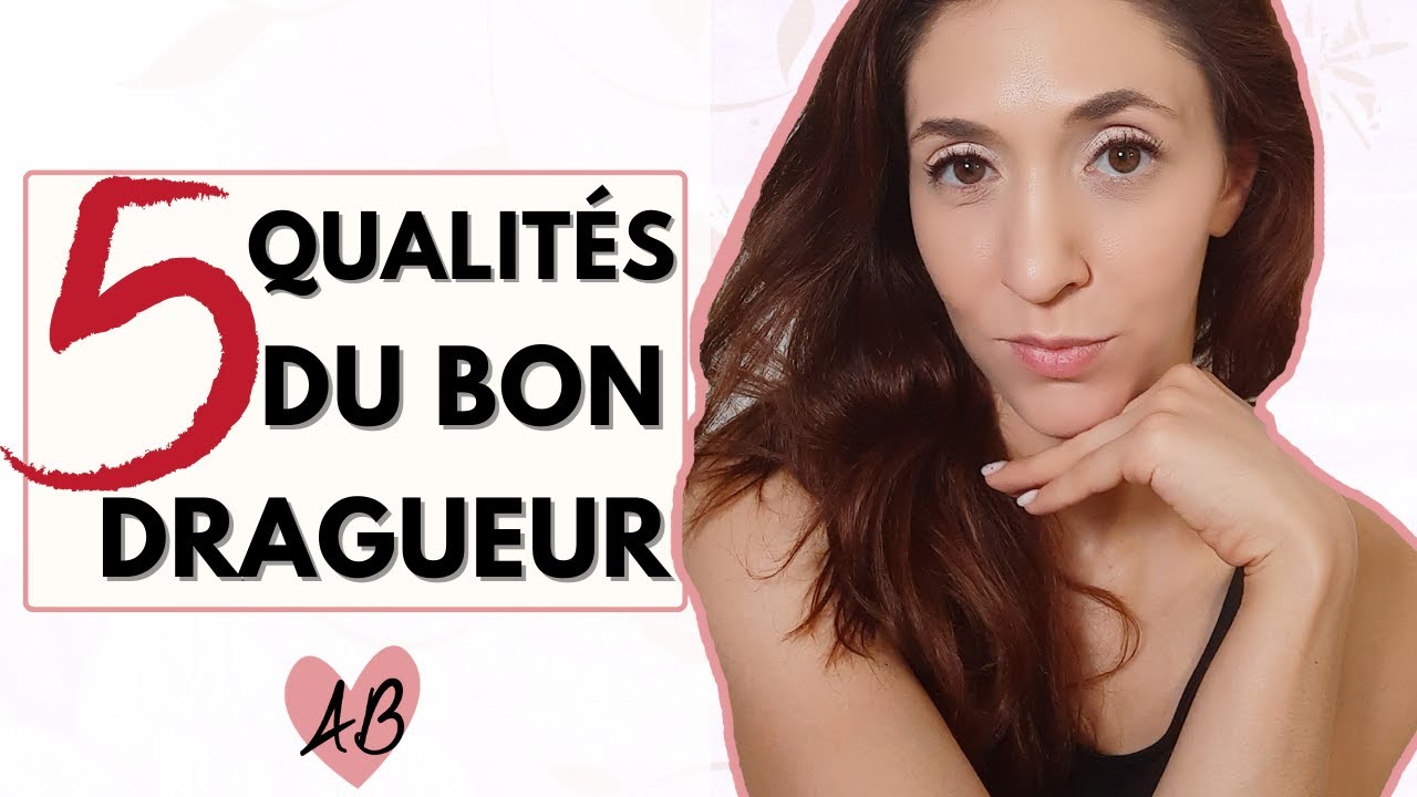 Les 5 qualités du BON DRAGUEUR (VS le mauvais dragueur)