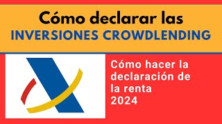 Cómo declarar INVERSIONES CROWDLENDING en España ✔️ cómo hacer la declaración de la renta 2024