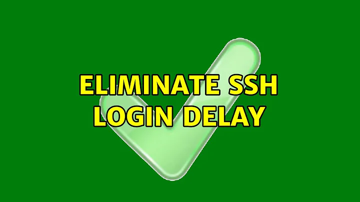 Eliminate ssh login delay (2 Solutions!!)