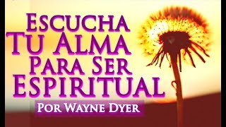 Aprende A Escuchar La Voz De Tu Alma  Ser Espiritual  Wayne Dyer En Español