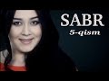 "Сабр" 5-қисм Ўзбек миллий сериали | "Sabr" 5-qism O'zbek milliy seriali