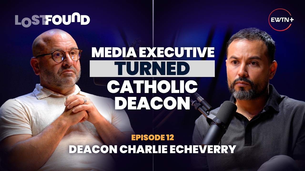 Deacon Charlie Echeverry: Marriage, Media, and the Mystical | Lost + Found | EWTN