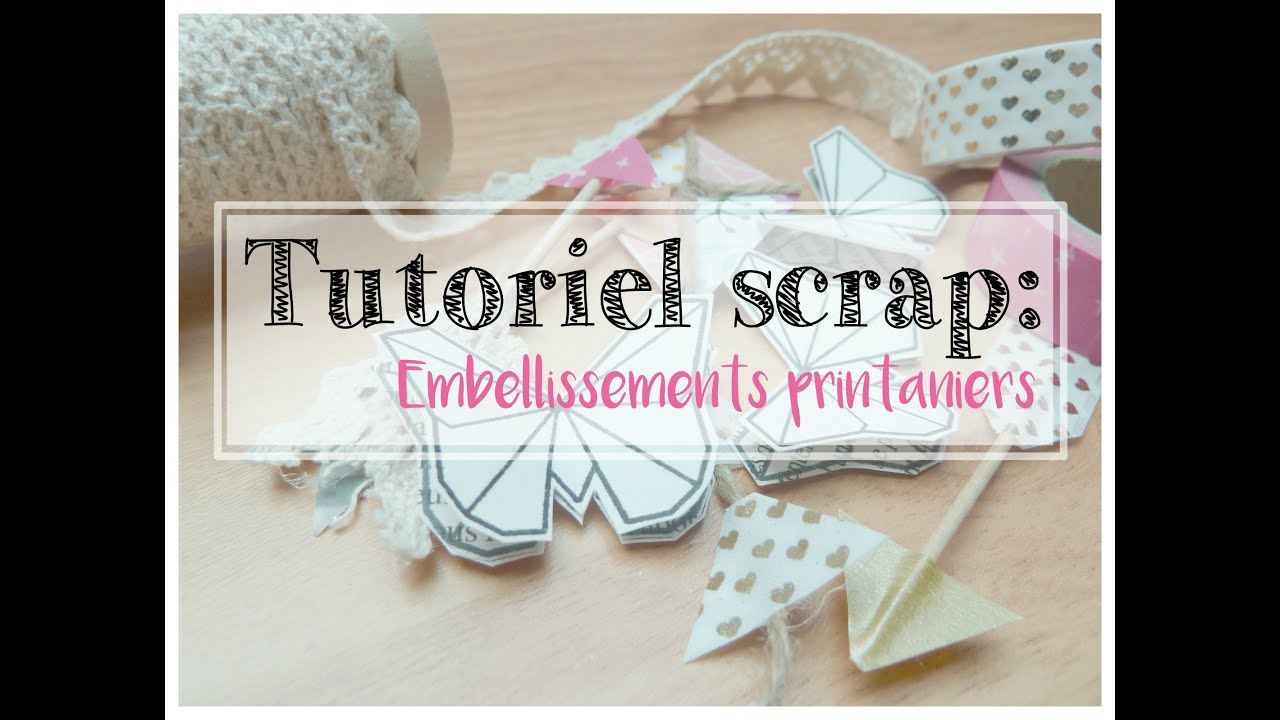 -Tutoriel scrap n°14 - Embellissements printaniers