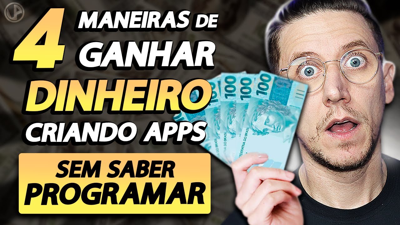 4 MANEIRAS DE GANHAR DINHEIRO CRIANDO APPS [SEM SABER PROGRAMAR]