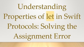 Understanding Properties of let in Swift Protocols: Solving the Assignment Error