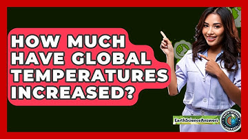 How Much Have Global Temperatures Increased? - Earth Science Answers