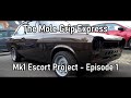 The Mole Grip Express - Mk1 Escort Project - Episode 1