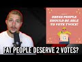 Fat People Should Get 2 Votes in the Election?! (Ummm)