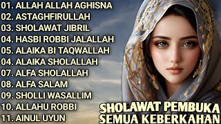 SHOLAWAT PEMBUKA SEMUA KEBERKAHAN - ALLAH ALLAH AGHISNA - ASTAGHFIRULLAH - SHOLAWAT JIBRIL