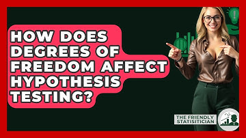 How Does Degrees Of Freedom Affect Hypothesis Testing? - The Friendly Statistician