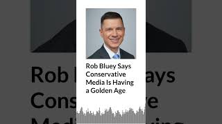 Rob Bluey Says Conservative Media Is Having a Golden Age | AURN News Update