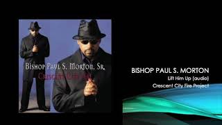 Watch Bishop Paul S Morton Lift Him Up video