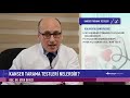 Prof.Dr.Uğur Deveci Kanserde Tarama Testleri