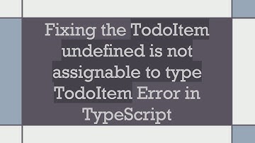 Fixing the TodoItem undefined is not assignable to type TodoItem Error in TypeScript