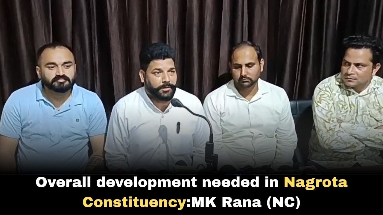 Overall development needed in Nagrota Constituency:MK Rana (NC) | Greater Jammu