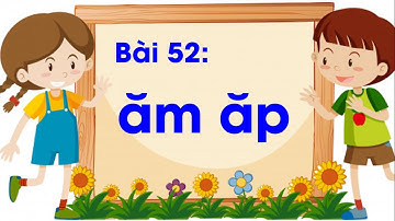 Bài 52: ăm, ăp #ĂM, #ĂP | Bộ sách “Vì sự bình đẳng và dân chủ trong giáo dục"Hướng dẫn cho Giáo Viên