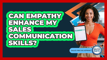 Can Empathy Enhance My Sales Communication Skills?