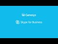 Genesys Integration with Microsoft Skype for Business