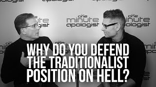 952. Why Do You Defend The Traditionalist Position On Hell?