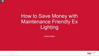 Raytec Webinar: How to Save Money with Maintenance Friendly Ex Lighting
