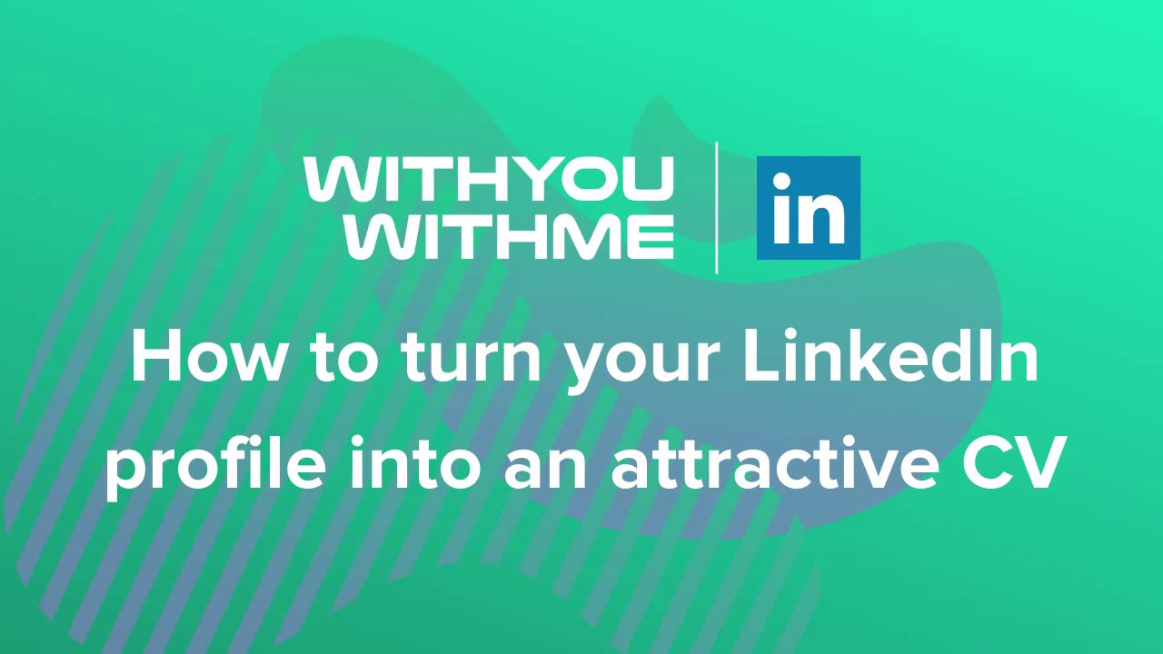 How To Turn Your LinkedIn Profile Into An Attractive CV