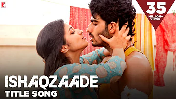 Ishaqzaade - Full Title Song | Arjun Kapoor | Parineeti Chopra | Javed Ali | Shreya Ghoshal