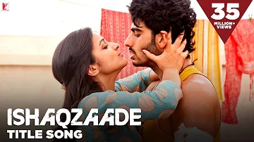 Ishaqzaade - Full Title Song | Arjun Kapoor | Parineeti Chopra | Javed Ali