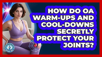 How Do OA Warm-ups And Cool-downs Secretly Protect Your Joints? - Osteoarthritis Relief Hub