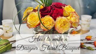 HOW TO MAKE A DESIGNER FLORAL ARRANGEMENT BOUQUET