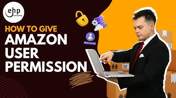 How to Give Amazon User Permissions in 2024
