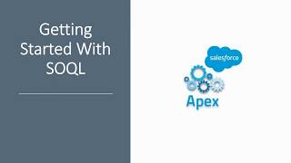 Salesforce, Getting Started With Apex. Intro to SOQL