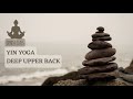 Yin Yoga Deep Upper Back Express Class