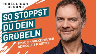 Switching Off: How to Stop Overthinking! With neurologist Prof. Dr. Volker Busch | Podcast