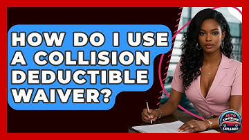How Do I Use A Collision Deductible Waiver? - Auto Coverage Explained