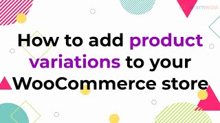 How to Create WooCommerce Variations for Your Products | Easily Create Variable Products