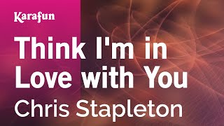Think I'm in Love with You - Chris Stapleton | Karaoke Version | KaraFun