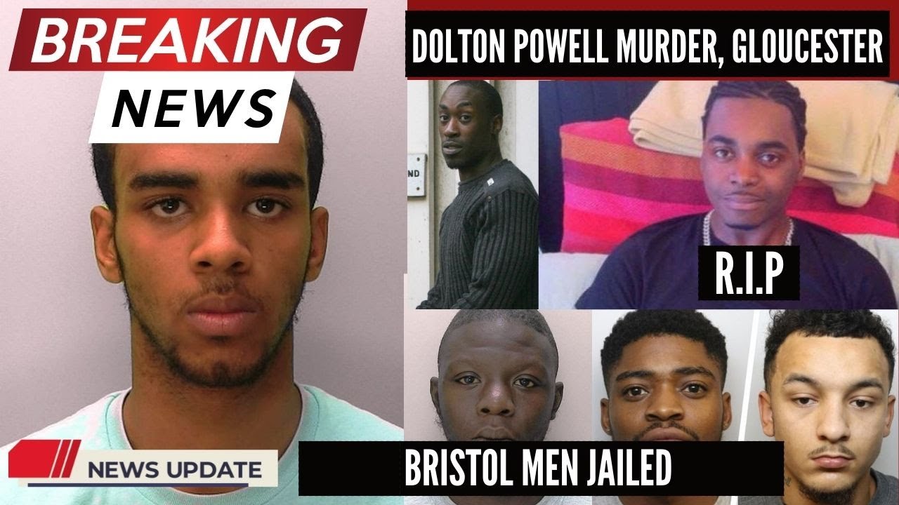 DOLTON POWELL MURDER GLOUCESTER, BRISTOL MEN SENTENCED YouTube