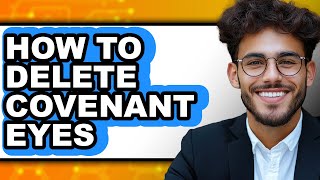 How to Delete Covenant Eyes - Full Guide